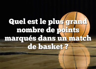 Quel est le plus grand nombre de points marqués dans un match de basket ?